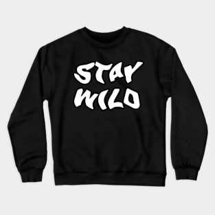 STAY WILD Crewneck Sweatshirt